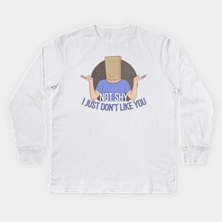 Not Shy. I Just don't Like You Kids Long Sleeve T-Shirt